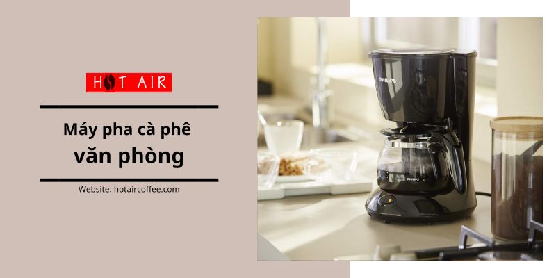 TOP 15 Máy Pha Cà Phê Văn Phòng Bạn Không Thể Bỏ Qua